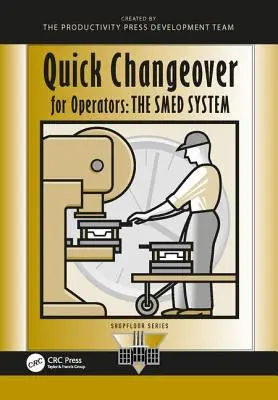 Changement rapide pour les opérateurs : Le système Smed - Quick Changeover for Operators: The Smed System