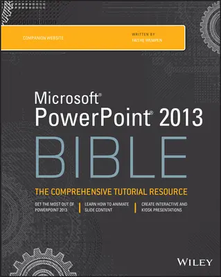 La Bible de Microsoft PowerPoint 2013 : Le didacticiel complet - Microsoft PowerPoint 2013 Bible: The Comprehensive Tutorial Resource