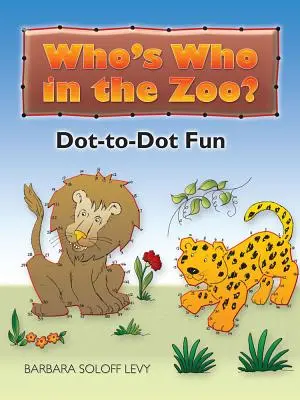 Qui est qui au zoo ? Un jeu de points et de points - Who's Who in the Zoo?: Dot-To-Dot Fun