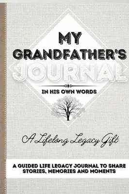 Le journal de mon grand-père : Un journal guidé pour partager les histoires, les souvenirs et les moments de la vie de mon grand-père 7 x 10 - My Grandfather's Journal: A Guided Life Legacy Journal To Share Stories, Memories and Moments 7 x 10