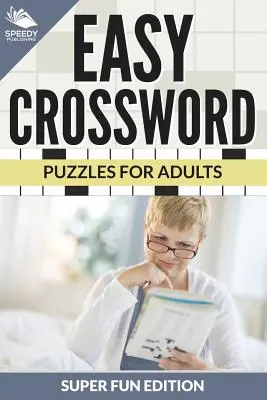 Mots croisés faciles pour adultes : édition super amusante - Easy Crossword Puzzles For Adults Super Fun Edition