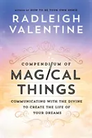 Compendium des choses magiques - Communiquer avec le divin pour créer la vie de vos rêves - Compendium of Magical Things - Communicating with the Divine to Create the Life of Your Dreams