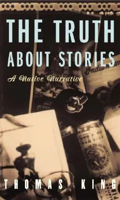 La vérité sur les histoires : Un récit autochtone - The Truth about Stories: A Native Narrative