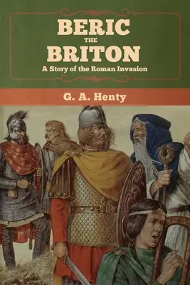 Beric le Britannique : L'histoire de l'invasion romaine - Beric the Briton: A Story of the Roman Invasion