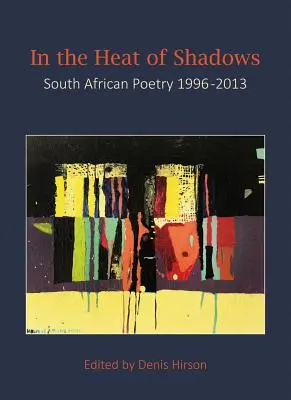 Dans la chaleur des ombres : Poésie sud-africaine 1996-2013 - In the Heat of Shadows: South African Poetry 1996-2013