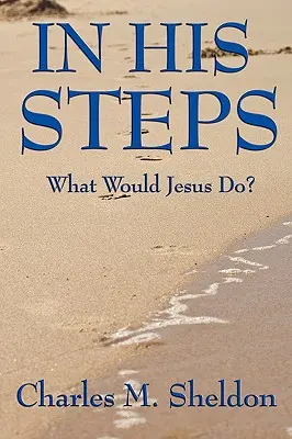 Dans ses pas : Que ferait Jésus ? - In His Steps: What Would Jesus Do?