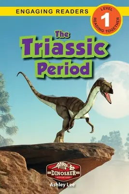 La période du Trias : Aventures de dinosaures (Niveau 1) - The Triassic Period: Dinosaur Adventures (Engaging Readers, Level 1)