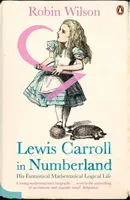 Lewis Carroll au pays des nombres - Sa fantastique vie mathématique et logique - Lewis Carroll in Numberland - His Fantastical Mathematical Logical Life