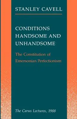 Conditions Handsome and Unhandsome : La constitution du perfectionnisme émersonien : Les conférences Carus, 1988 - Conditions Handsome and Unhandsome: The Constitution of Emersonian Perfectionism: The Carus Lectures, 1988