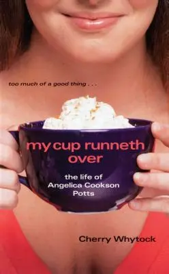 Ma coupe déborde : La vie d'Angelica Cookson Potts - My Cup Runneth Over: The Life of Angelica Cookson Potts