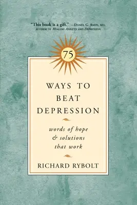 75 façons de vaincre la dépression : Des mots d'espoir et des solutions qui marchent - 75 Ways to Beat Depression: Words of Hope and Solutions That Work