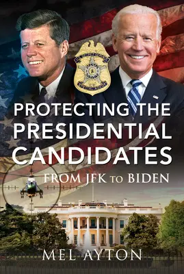 Protéger les candidats à la présidence : De JFK à Biden - Protecting the Presidential Candidates: From JFK to Biden