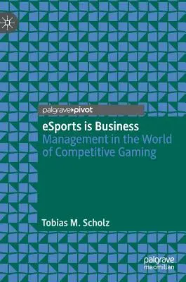 Esports Is Business : Le management dans le monde du jeu compétitif - Esports Is Business: Management in the World of Competitive Gaming