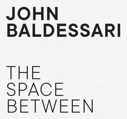 John Baldessari - L'espace entre - John Baldessari - The Space Between