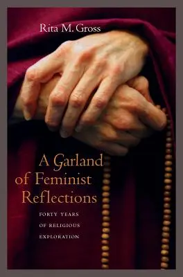 Une guirlande de réflexions féministes : Quarante ans d'exploration religieuse - A Garland of Feminist Reflections: Forty Years of Religious Exploration