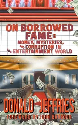 On Borrowed Fame (hardback) : Argent, mystères et corruption dans le monde du spectacle - On Borrowed Fame (hardback): Money, Mysteries, and Corruption in the Entertainment World