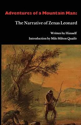 Aventures d'un montagnard : Le récit de Zenas Leonard - Adventures of a Mountain Man: The Narrative of Zenas Leonard