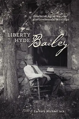 Liberty Hyde Bailey : Les écrits essentiels sur l'agriculture et l'environnement - Liberty Hyde Bailey: Essential Agrarian and Environmental Writings