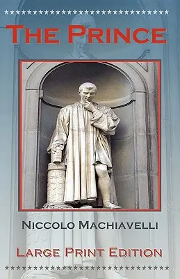 Le Prince par Niccolo Machiavelli - Édition en gros caractères - The Prince by Niccolo Machiavelli - Large Print Edition