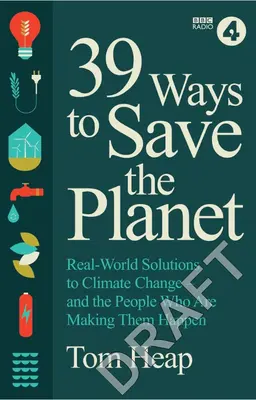 39 façons de sauver la planète : Les solutions du monde réel au changement climatique - et les personnes qui les mettent en œuvre - 39 Ways to Save the Planet: Real World Solutions to Climate Change - And the People Who Are Making Them Happen