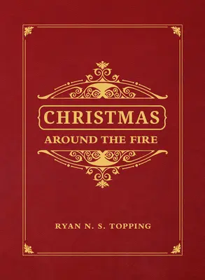 Noël autour du feu : Histoires, essais et poèmes pour la saison de la naissance du Christ - Christmas Around the Fire: Stories, Essays, & Poems for the Season of Christ's Birth