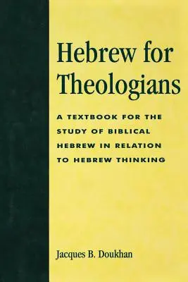 L'hébreu pour les théologiens : Un manuel pour l'étude de l'hébreu biblique en relation avec la pensée hébraïque - Hebrew for Theologians: A Textbook for the Study of Biblical Hebrew in Relation to Hebrew Thinking