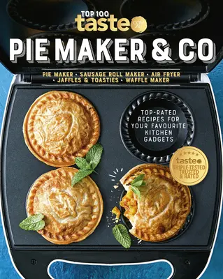 Pie Maker & Co : 100 recettes de choix pour vos gadgets de cuisine préférés du site alimentaire numéro 1 en Australie - Pie Maker & Co: 100 Top-Rated Recipes for Your Favourite Kitchen Gadgetsfrom Australia's Number #1 Food Site