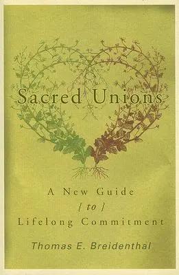 Les unions sacrées : Un nouveau guide pour un engagement à vie - Sacred Unions: A New Guide to Lifelong Commitment