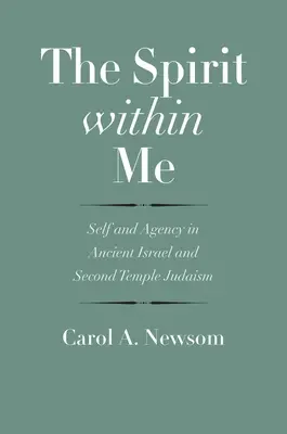 L'esprit qui est en moi : Le moi et l'agence dans l'ancien Israël et le judaïsme du second temple - The Spirit Within Me: Self and Agency in Ancient Israel and Second Temple Judaism
