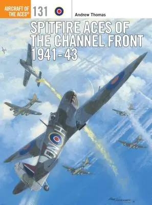 Les as du Spitfire sur le front de la Manche 1941-43 - Spitfire Aces of the Channel Front 1941-43