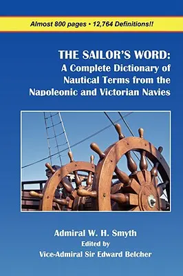 Le mot du marin : Un dictionnaire complet des termes nautiques des marines napoléonienne et victorienne - The Sailor's Word: A Complete Dictionary of Nautical Terms from the Napoleonic and Victorian Navies