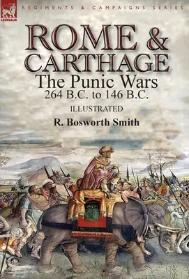 Rome et Carthage : les guerres puniques 264 avant J.-C. à 146 avant J.-C. - Rome and Carthage: the Punic Wars 264 B.C. to 146 B.C.