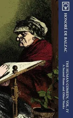 La Comédie Humaine, Vol. IV : Une seconde maison et autres œuvres (Noumena Classics) - The Human Comedy, Vol. IV: A Second Home and Other Works (Noumena Classics)