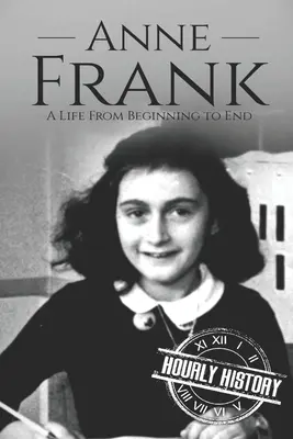 Anne Frank : Une vie du début à la fin - Anne Frank: A Life From Beginning to End