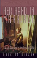 Sa main en mariage : La cour biblique dans le monde moderne - Her Hand in Marriage: Biblical Courtship in the Modern World