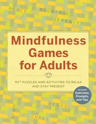 Jeux de pleine conscience pour adultes : 90] Puzzles et activités pour se détendre et rester présent - Mindfulness Games for Adults: 90] Puzzles and Activities to Relax and Stay Present