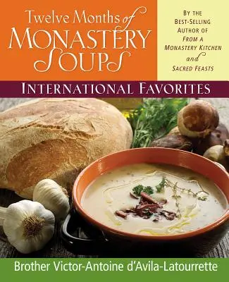 Douze mois de soupes de monastère : Favoris internationaux - Twelve Months of Monastery Soups: International Favorites