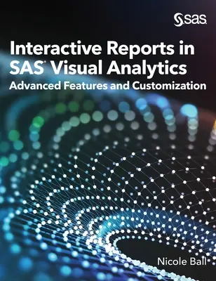 Rapports interactifs dans SAS(R) Visual Analytics : Fonctionnalités avancées et personnalisation - Interactive Reports in SAS(R) Visual Analytics: Advanced Features and Customization