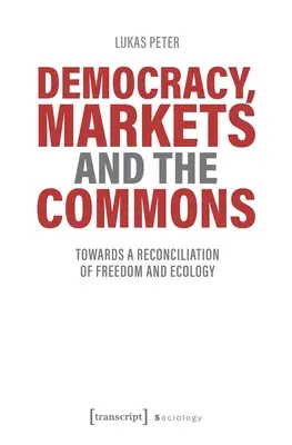 Démocratie, marchés et biens communs : Vers une réconciliation de la liberté et de l'écologie - Democracy, Markets and the Commons: Towards a Reconciliation of Freedom and Ecology