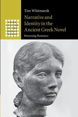 Narration et identité dans le roman grec ancien : Le retour du romantisme - Narrative and Identity in the Ancient Greek Novel: Returning Romance