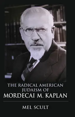 Le judaïsme radical américain de Mordecai M. Kaplan - The Radical American Judaism of Mordecai M. Kaplan