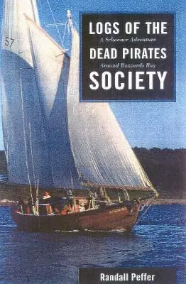 Les journaux de bord de la Dead Pirates Society : Une goélette à l'aventure dans la baie de Buzzards - Logs of the Dead Pirates Society: A Schooner Adventure Around Buzzards Bay