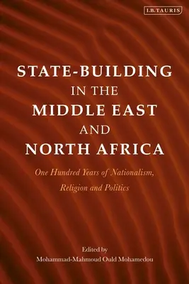 La construction de l'État au Moyen-Orient et en Afrique du Nord : Cent ans de nationalisme, de religion et de politique - State-Building in the Middle East and North Africa: One Hundred Years of Nationalism, Religion and Politics