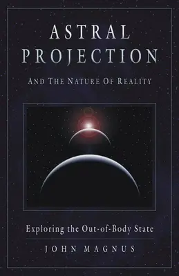 Projection astrale et nature de la réalité : Exploration de l'état extracorporel - Astral Projection and the Nature of Reality: Exploring the Out-Of-Body State