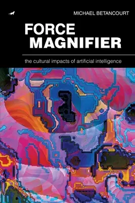 Force Magnifier : Les impacts culturels de l'intelligence artificielle - Force Magnifier: The Cultural Impacts of Artificial Intelligence