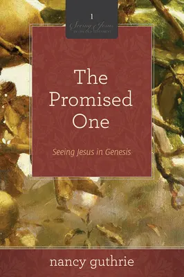 Le Promis (une étude biblique de 10 semaines), 1 : Voir Jésus dans la Genèse - The Promised One (a 10-Week Bible Study), 1: Seeing Jesus in Genesis