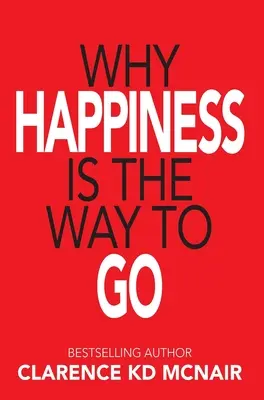 Pourquoi le bonheur est la voie à suivre - Why Happiness is the Way to Go