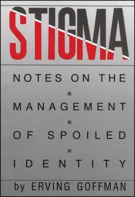 Stigma : Notes sur la gestion de l'identité gâchée - Stigma: Notes on the Management of Spoiled Identity