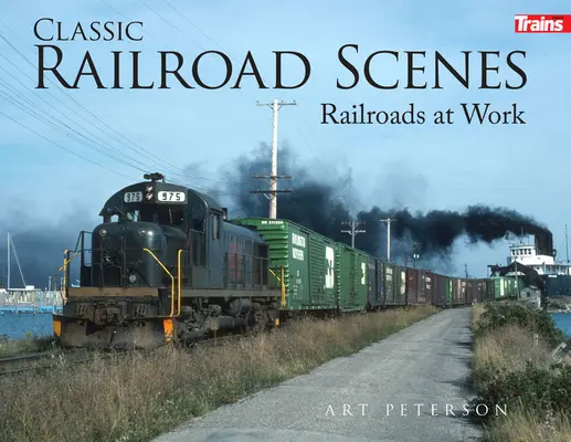Scènes ferroviaires classiques : Les chemins de fer au travail Couverture rigide - Classic Railroad Scenes: Railroads at Work Hard Cover