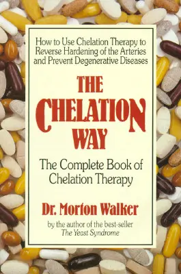 La voie de la chélation : Le livre complet de la thérapie par chélation - The Chelation Way: The Complete Book of Chelation Therapy